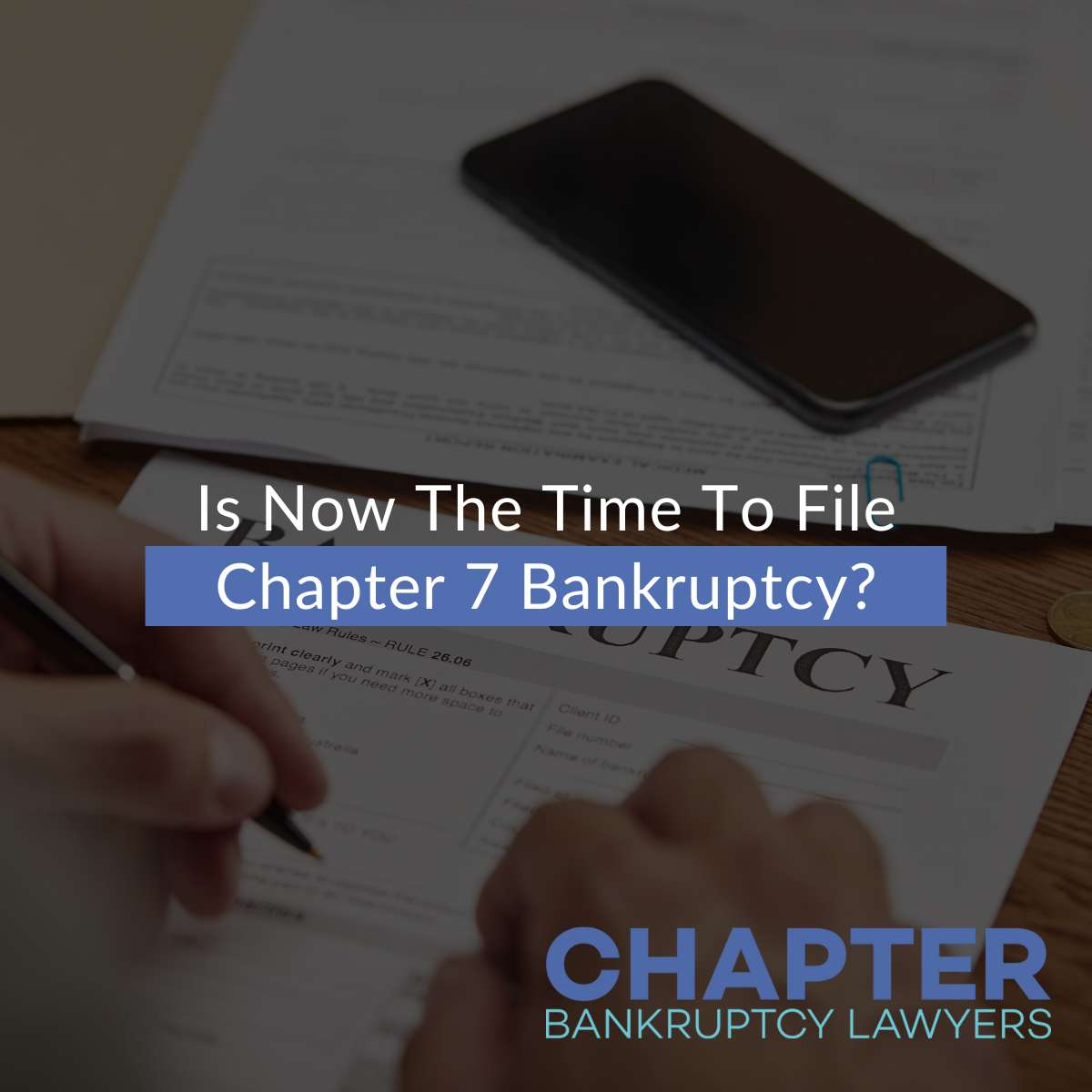 Is Now The Time To File Chapter 7 Bankruptcy?